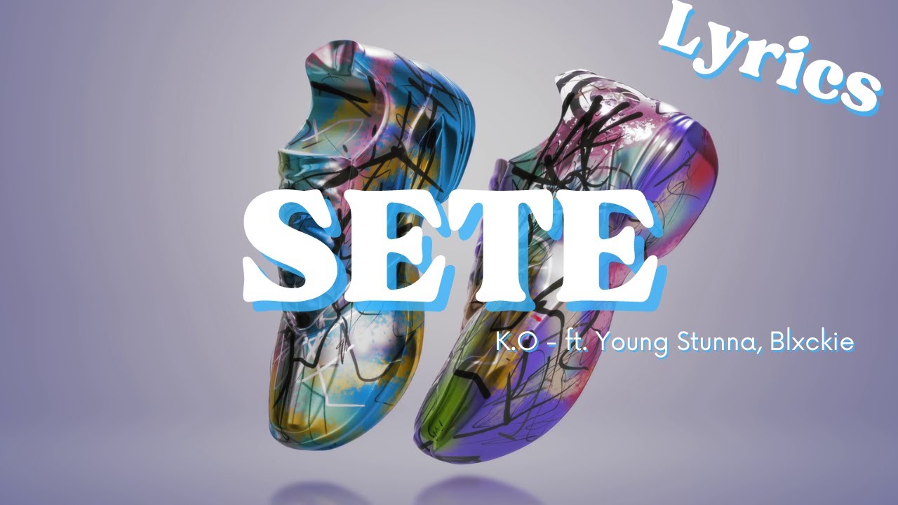SETE (Lyrics) K.O ft. Young Stunna, Blxckie YouTube