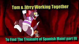 Tom &amp; Jerry Working Together To Find The Treasure of Spanish Main! ||Tom &amp; Jerry|| || Part 3 ||