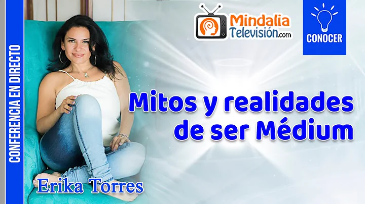 Mitos y realidades de ser Mdium, por Erika Torres
