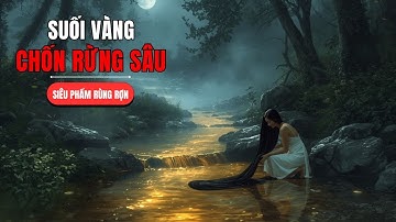 🔴 SUỐI VÀNG CHỐN RỪNG SÂU - Những Kẻ Xâm Phạm | Siêu Phẩm Chuyện Ma Rùng Rợn 2025
