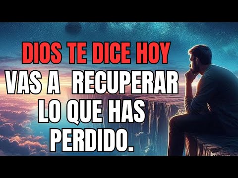 DIOS TE DICE HOY: VAS A RECUPERAR LO QUE HAS PERDIDO | MENSAJE DE DIOS ...
