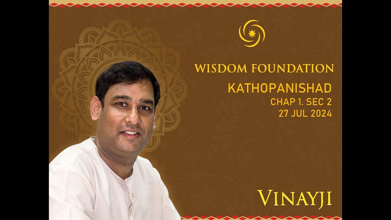 KATHOPANISHAD  - CHAP 1 SEC 2 - 27 JUL 2024
