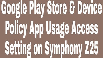 Google Play Store & Device Policy App Usage Access Setting on Symphony Z25