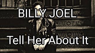 Video thumbnail of "BILLY JOEL - Tell Her About It (Lyric Video)"