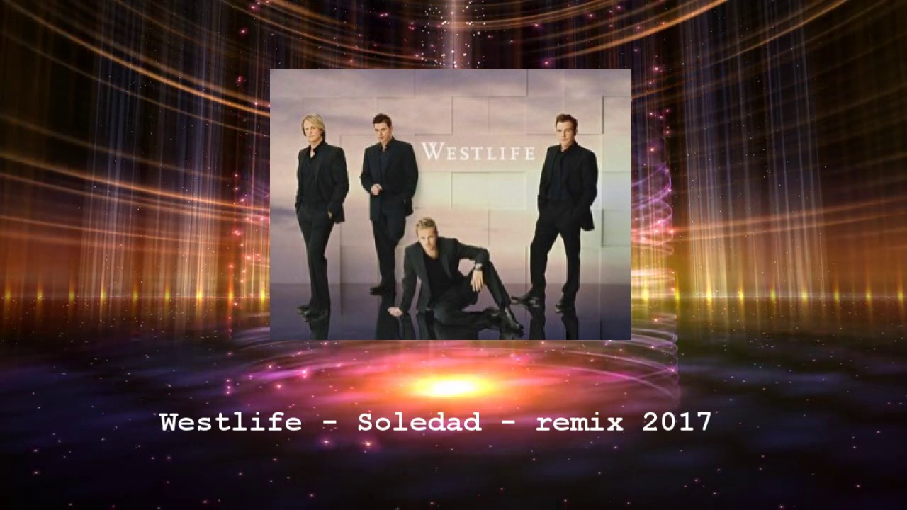 remix os Westlife - Soledad - Remix 2017