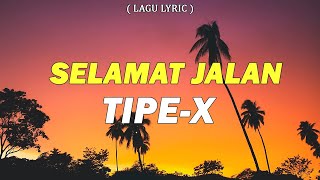 Tipe X - Selamat Jalan | Lirik Video