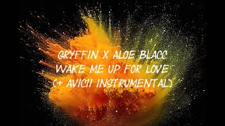 Gryffin x Aloe Blacc - Wake me up for love (+ Avicii Instrumental) (Mashup)