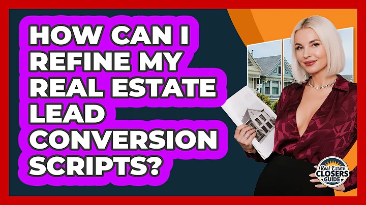 How Can I Refine My Real Estate Lead Conversion Scripts?