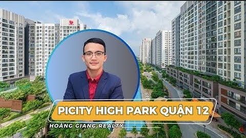 Căn Hộ Picity High Park Quận 12 | [REVIEW MỚI NHẤT] | Hoàng Giang Realty