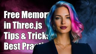 How to Free Memory in Three.js Applications: Tips and Best Practices