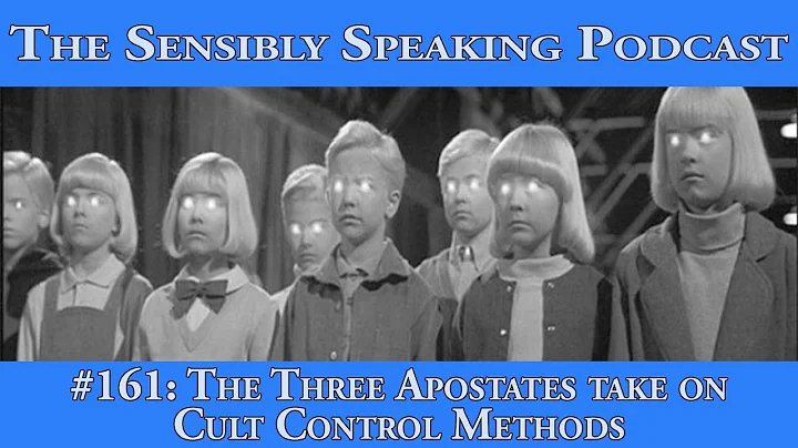 Sensibly Speaking Podcast #161: The Three Apostates take on Cult Control Methods