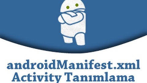 Android Programlama 17.Ders - AndroidManifest.xml Dosyasında Activity Tanımlamak