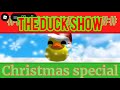 The duck show / Christmas special 