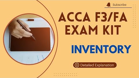 ACCA F3/FA | INVENTORY | EXAM KIT SOLUTION | DETAILED EXPLANATION |