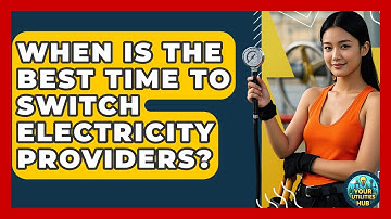 When Is the Best Time to Switch Electricity Providers? - Your Utilities Hub