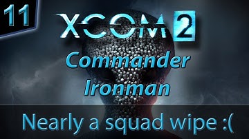 Xcom 2 Commander/Ironman #11 - Nearly a squad wipe :(