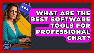 What Are The Best Software Tools For Professional Chat? - Customer Support Coach