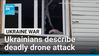 Ukrainians describe deadly Russian drone attack on ten regions • FRANCE 24 English