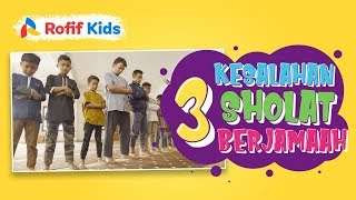 Rofif Kids : 3 Kesalahan Dalam Shalat Berjamaah - Ustadz M Abduh Tuasikal