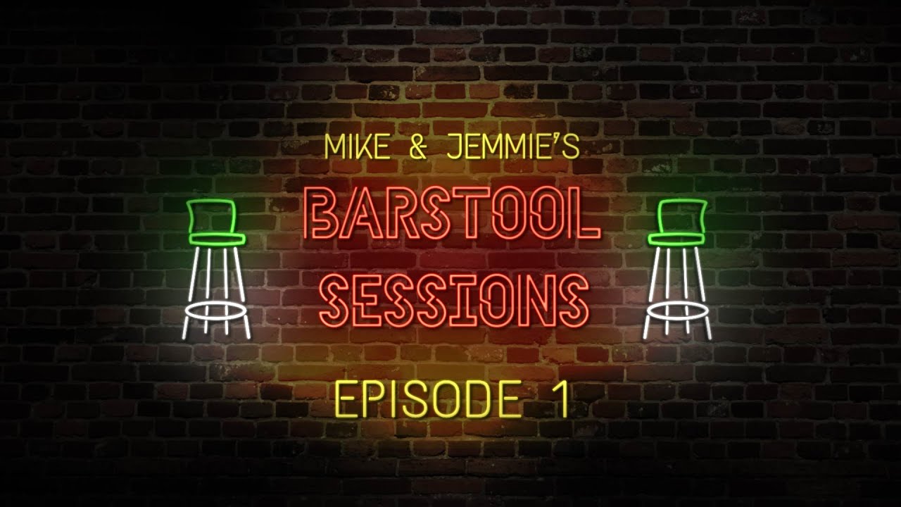Mike & Jemmie's Barstool Sessions: Episode 1