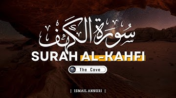 Surah Al Kahf | Heart Soothing Quran Recitation by Shaykh Ismail Annuri | سورة الکھف