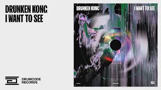 Drunken Kong - I Want to See | Drumcode