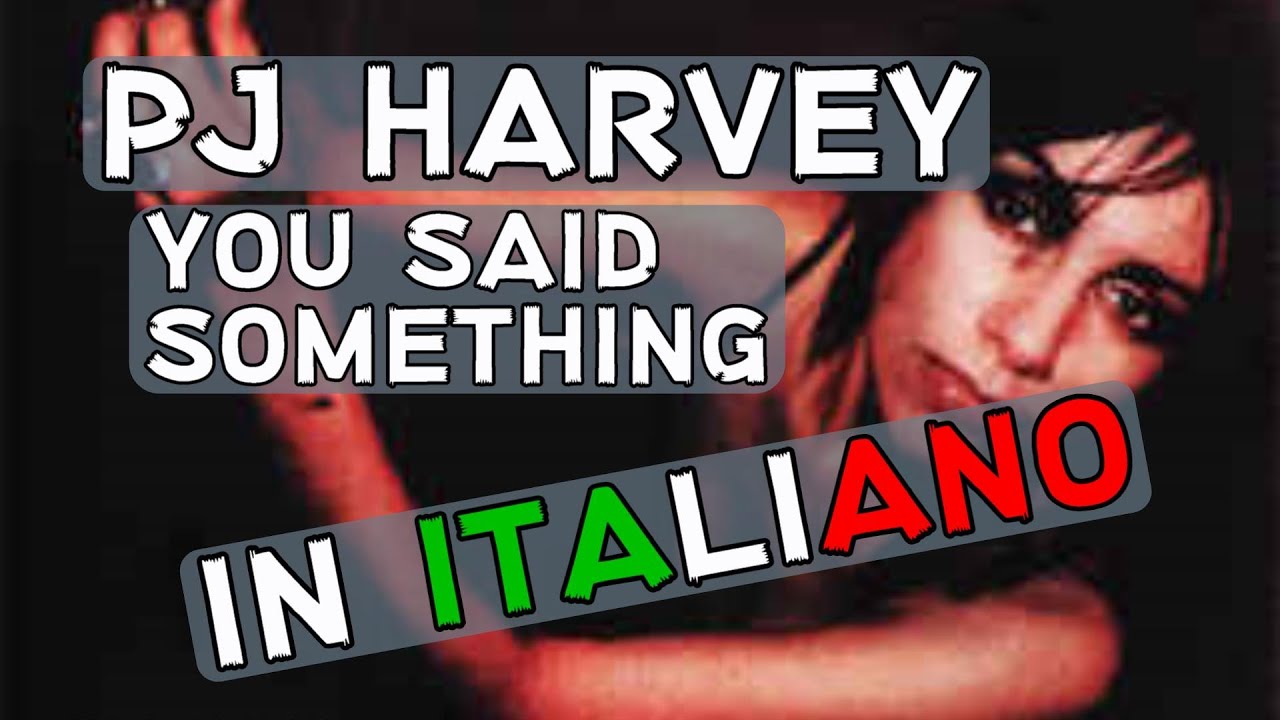 PJ Harvey You Said Something (Traduzione in italiano) YouTube