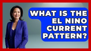 What Is The El Nino Current Pattern - Polar Regions Uncovered