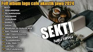 Full album SEKTI - FULL ALBUM LAGU CAFE AKUSTIK JAWA TERBARU 2024