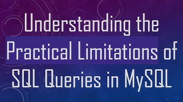 Understanding the Practical Limitations of SQL Queries in MySQL