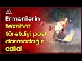 🔴 Ermənilərin təxribat törətdiyi post darmadağın edildi