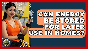 Can Energy Be Stored for Later Use in Homes? - Your Utilities Hub