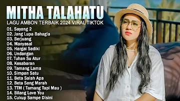 MITHA Talahatu Full Album 2024 Karya Terbaik ~ Hits Lagu Ambon Viral TikTok  & Bikin Baper