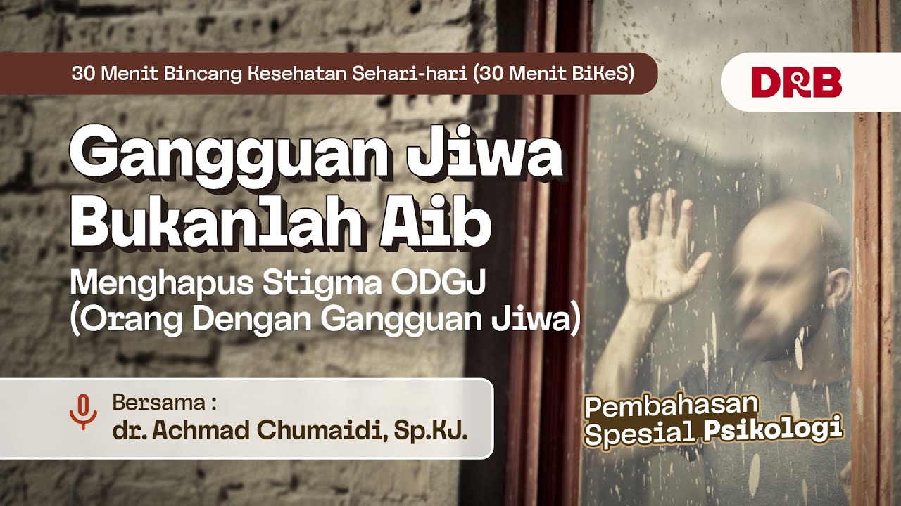 30 BiKeS - Gangguan Jiwa Bukanlah Aib (Menghapus Stigma ODGJ) | dr. Achmad Chumaidi, Sp.KJ.