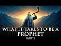 What it takes to be a Prophet Part 2 - 06/10/2026