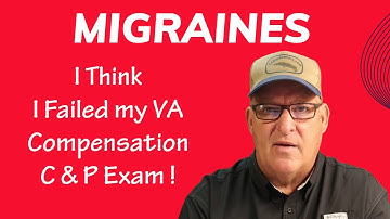 I think I failed ? MIGRAINES Veterans Compensation C & P Exam !