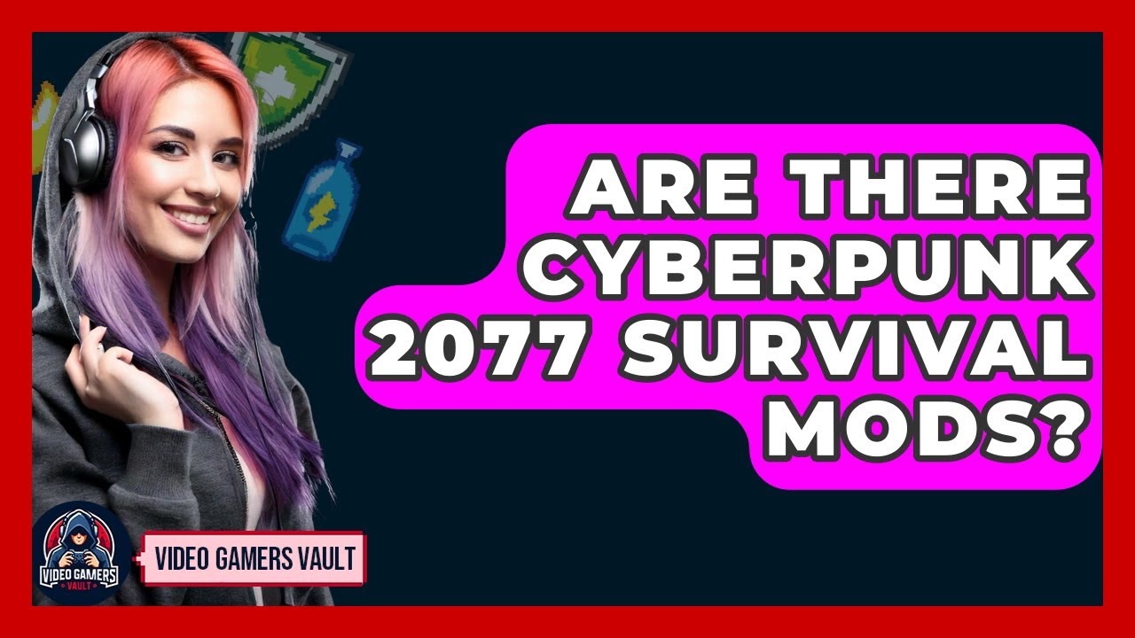 Are There Cyberpunk 2077 Survival Mods? - Video Gamers Vault