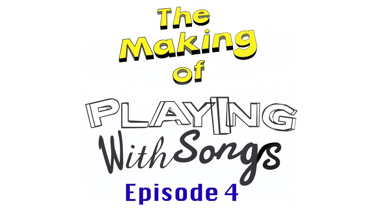 004 - The Making of Playing With Songs