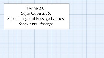 Twine 2.8: SugarCube 2.36: Special Tag and Passage Names: StoryMenu Passage