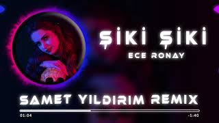 Ece Ronay - Şiki Şiki ( Samet Yıldırım Remix )