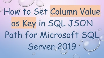 How to Set Column Value as Key in SQL JSON Path for Microsoft SQL Server 2019