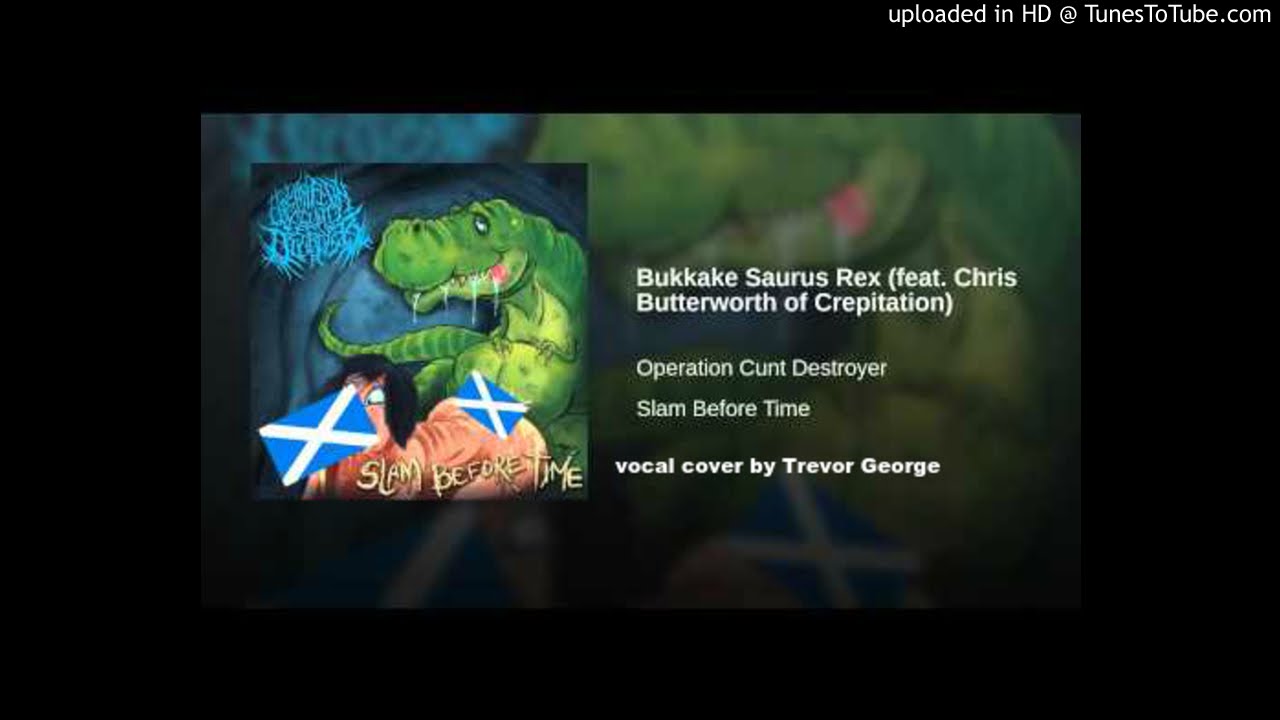 Watch Operation C**t Destroyer - Slam Before Time Vocal Cover (2016) on YouTube Watch Operation C**t Destroyer - Slam Before Time Vocal Cover (2016) on YouTube