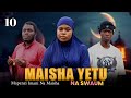MAISHA YETU NA SWAUM EP 10 