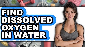 How to Find Dissolved Oxygen in Water - Step By Step
