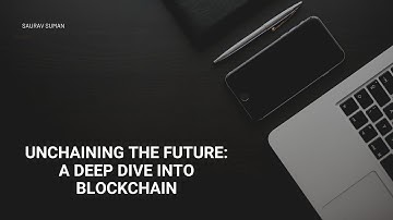 Unchaining the Future: A Deep Dive into Blockchain