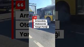 Arnavutköy Otobüsünde Yangın Paniği #arnavutköy #istanbul #iett