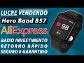 Tenha ÓTIMOS LUCROS importando Hero Band B57 do AliExpress para REVENDA! A oportunidade é AGORA!