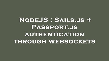 NodeJS : Sails.js + Passport.js authentication through websockets