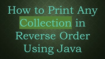 How to Print Any Collection in Reverse Order Using Java
