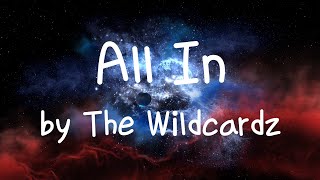 [Lyrics] All In by The Wildcardz / we could go all in / we could be in love by the end of the night